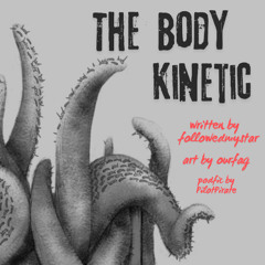 5 The Body Kinetic by followedmystar and ourfag
