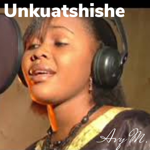 Listen to Unkuatshishe - version aime nkanu by Avy.M in Congolese Gospel  playlist online for free on SoundCloud