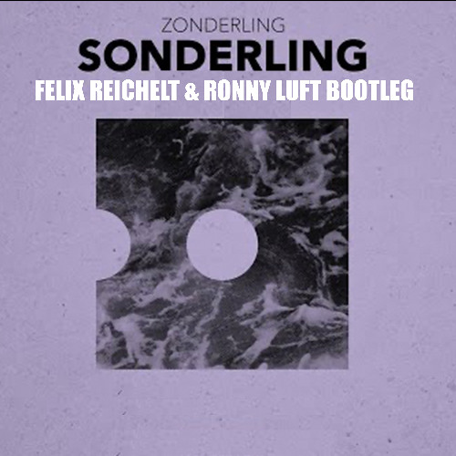 Zonderling - Sonderling (Felix Reichelt & Ronny Luft Techno Bootleg)