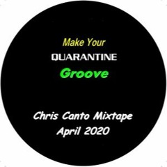 Make Your Quarantine Groove [Chris Canto Mixtape - April 2020]