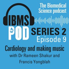 Episode 9 - Cardiology and making music with Dr Rameen Shakur and Francis Yongblah
