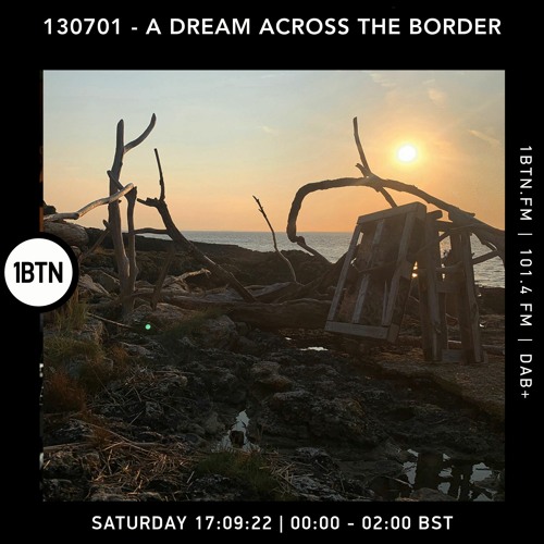 130701 - A Dream Across The Border 37 - Radio Show On 1BTN - 17.09.22