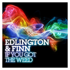 If You Got The Weed (Edlington Mix)