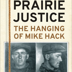 Prairie Justice: The Hanging of Mike Hack