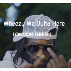 London Green- Wheezy We Outta Here