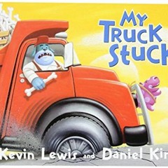 READ PDF EBOOK EPUB KINDLE My Truck Is Stuck! by  Kevin Lewis &  Daniel Kirk 📔
