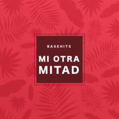 BASEHITS - MI OTRA MITAD