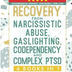 Recovery from Narcissistic Abuse, Gaslighting, Codependency and Complex PTSD (4 Books in 1): Workb