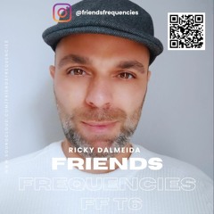 Friends & Frequencies T6 P2 By Ricky Dalmeida