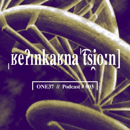 REINKARNATION # 003 ONE37