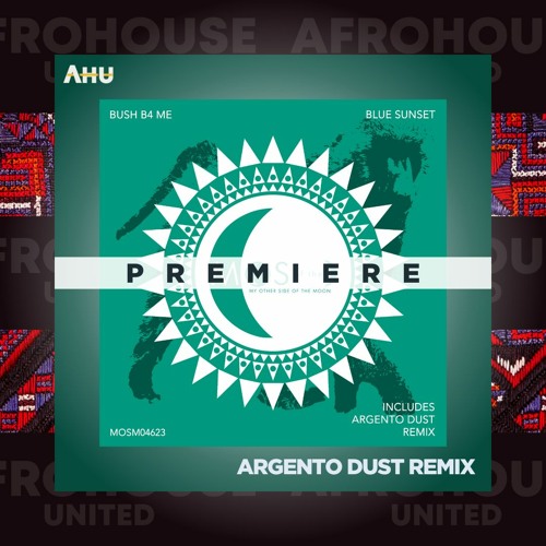 AHU PREMIERE: Bush B4 Me - Blue Sunset (Argento Dust Remix) [MOS Of The Moon]
