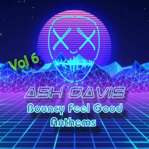 Ash Davis - Bouncy Feel Good Anthems Vol 6 (May 2021)