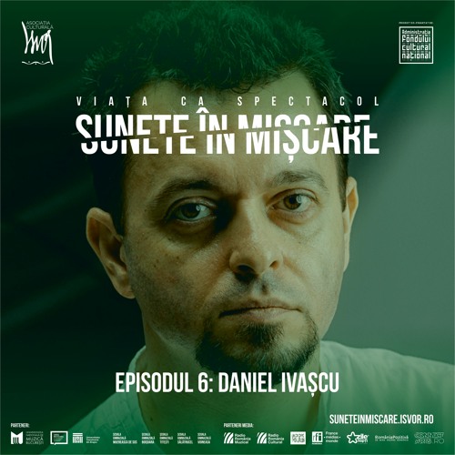 Sunete în mișcare. Episodul 6: Daniel Ivașcu