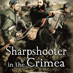 GET PDF 📜 Sharpshooter in the Crimea: The Letters of the CaptainGerald Goodlake VC 1