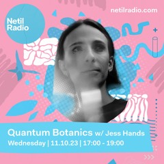 Quantum Botanics w/Jess Hands | 111023
