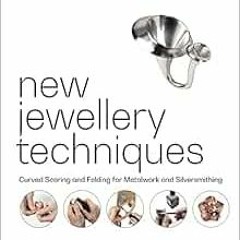 [GET] EPUB 💚 New Jewellery Techniques: Curved Scoring and Folding for Metalwork and