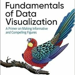 Read ❤️ PDF Fundamentals of Data Visualization: A Primer on Making Informative and Compelling Fi