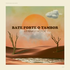 Bate Forte O Tambor (Meraki ft Kotoe Remix)