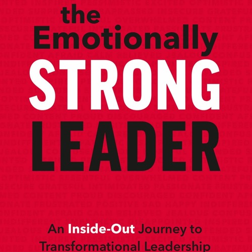 [Doc] The Emotionally Strong Leader An Inside - Out Journey To Transformational