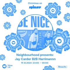 Neighbourhood presents Jay Carder B2B Harrimannn - 19 December 2024