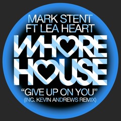 Mark Stent Ft Lea Heart - Give Up On You (Kevin Andrews Remix) Promo Edit