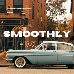Smoothly | House, UKG & Lo-Fi House Mix
