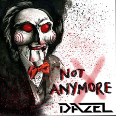 DAZEL - NOT ANYMORE (FREE DL)