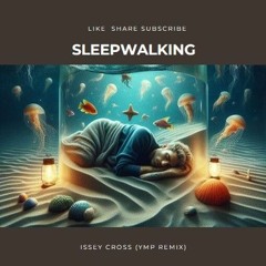 Sleep Walking - Issey Cross (Ymp Remix)