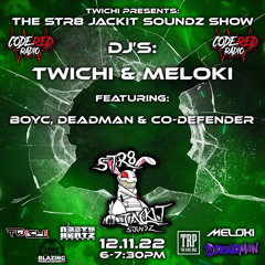 STR8 JACKIT SOUNDZ SHOW 12/11/22 - TWICHI B2B MELOKI W/ BOY-C x CO-DEFENDER - CODE RED RADIO