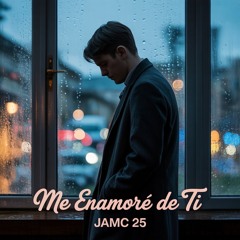 Me Enamoré De Ti - JAMC 25