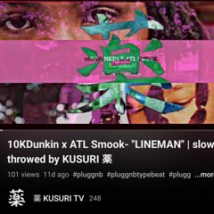 10KDunkin x ATL Smook- "LINEMAN" | slowed + throwed by KUSURI 薬