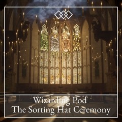 The Wizarding Pod - The Sorting Hat Ceremony