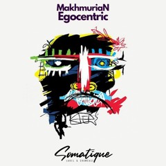 MakhmuriaN - Egocentric [Somatique Music]