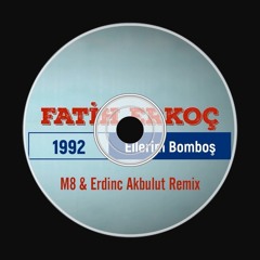 Fatih Erkoç - Ellerim Bomboş (M8 & Erdinc Akbulut Re-Work)