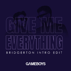 Give Me Everything (GAMEBOYS Bridgerton intro Edit)