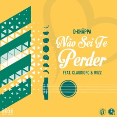 D-Khappa - Não Sei Te Perder (Feat. ClaudioFC & Wizz)