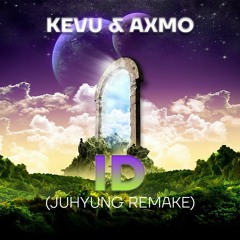 KEVU & AXMO - ID (JuHyung Remake)