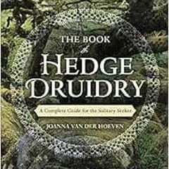[READ] [EPUB KINDLE PDF EBOOK] The Book of Hedge Druidry: A Complete Guide for the Solitary Seeker b