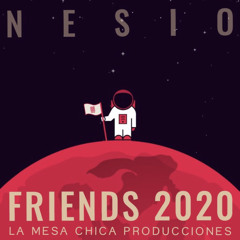 NESIO FT LA MESA CHICA PRODUCCIONES-FRIENDS 2020