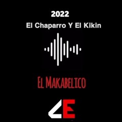 El Makabelico-El Chaparro Y El Kikín 2022