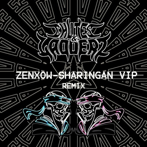 ZENXOW- SHARINGAN VIP (CHUTEZ & LADDERZ REMIX) [FREE DOWNLOAD]