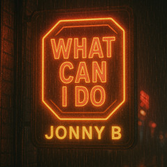 WHAT CAN I DO - JONNY B HOUSE MIX