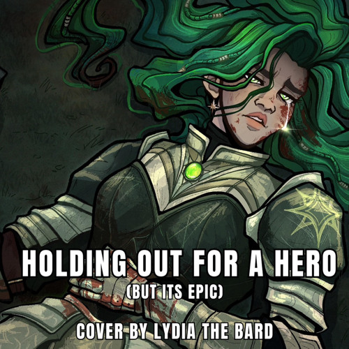 Holding out for a Hero BUT ITS EPIC - Lydia the Bard