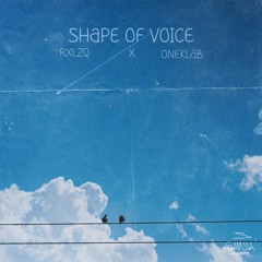 RXLZQ & ONEKLAB – Shape Of Voice