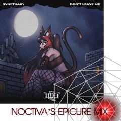 SVNCTUARY - Don't Leave Me (Noctiva's Epicure Mix)//UNOFFICIAL