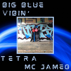BIG BLUE VIBIN’-TETRA FT MC JAMEO