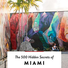 Get PDF 📬 The 500 Hidden Secrets of Miami by  Jen Karetnick &  Valerie Sands [EBOOK