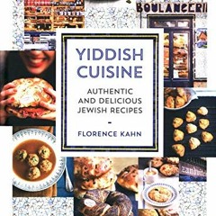 [ACCESS] PDF EBOOK EPUB KINDLE Yiddish Cuisine: Authentic and Delicious Jewish Recipes by  Florence
