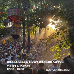 Subtle Radio: AIRED SELECTS w/ AIREDARCHIVE, 21/08/25