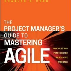 (PDF) The Project Manager's Guide to Mastering Agile: Principles and Practices for an Adaptive Appro